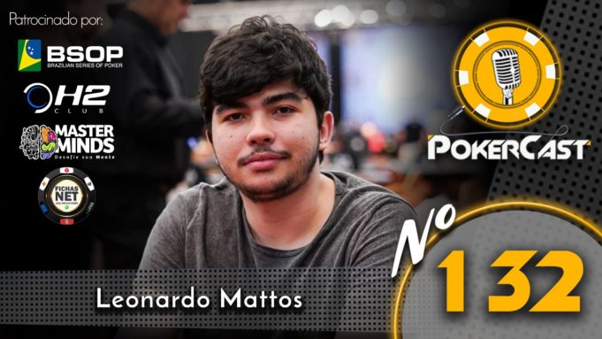 Leonardo Mattos fala tudo sobre sua carreira no episódio número 132 do Pokercast