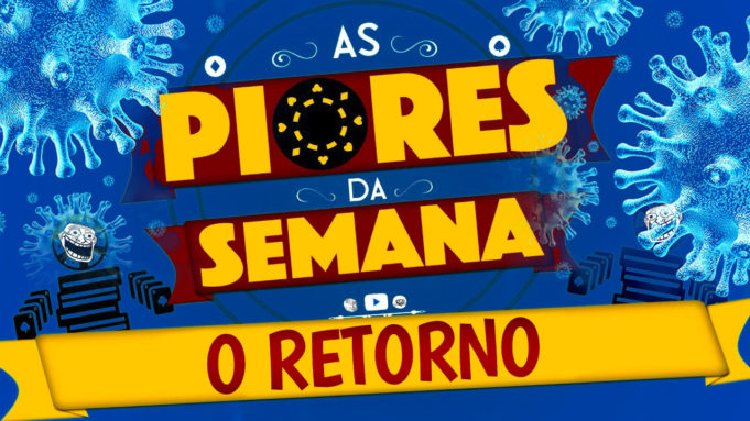 As Piores da Semana está de volta