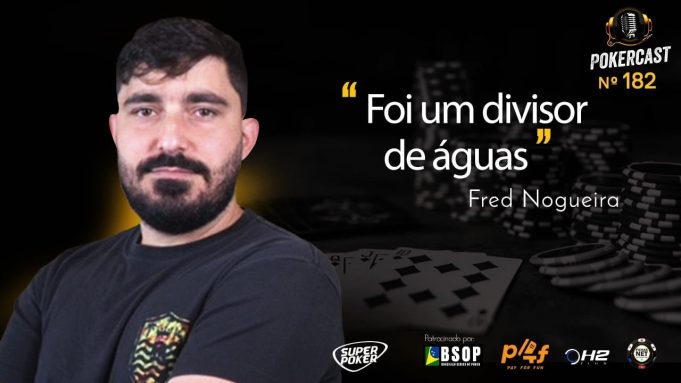 Fred Nogueira falou sobre a virada na carreira no Pokercast 182