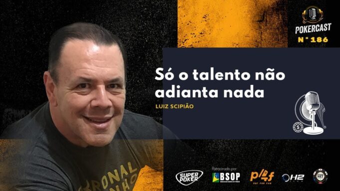 Luiz Scipião falou sobre a relação talento e trabalho no Pokercast