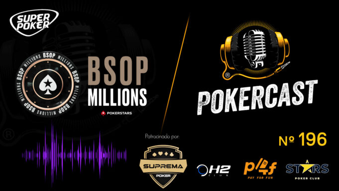 Episódio 196 do Pokercast é especial sobre o BSOP Millions