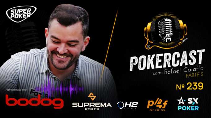 Rafael Caiaffa falou mais no Pokercast 239