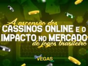 Saiba mais sobre o mercado dos cassinos online