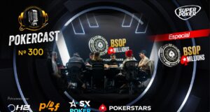 Pokercast 300 focou nas ações decisivas do BSOP Millions